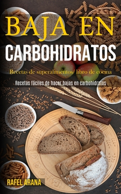 Baja En Carbohidratos: Recetas de superalimentos/ libro de cocina (Recetas fáciles de hacer bajas en carbohidratos) Cover Image