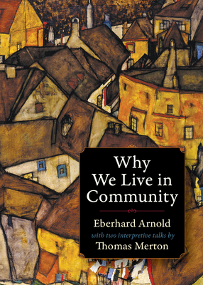 Why We Live in Community (Plough Spiritual Classics: Backpack Classics for Modern Pilg) Cover Image