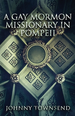 A Gay Mormon Missionary in Pompeii Cover Image