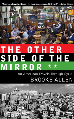 The Other Side of the Mirror: An American Travels Through Syria By Brooke Allen Cover Image