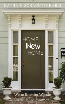 Home New Home: Wenn Ihre vier Wände in die Jahre kommen By Kathrin Schachtschabel Cover Image