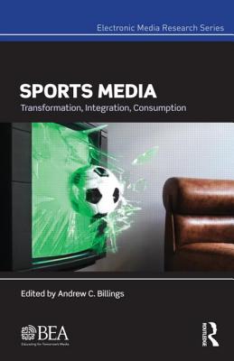 Sports Media: Transformation, Integration, Consumption (Electronic Media Research)