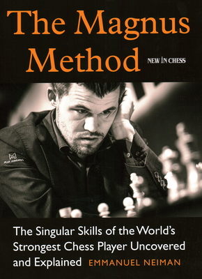 The Magnus Method: The Singular Skills of the World's Strongest Chess Player Uncovered and Explained Cover Image