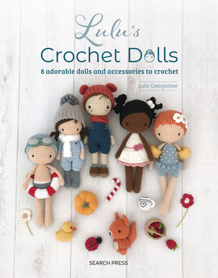 Lulu’s Crochet Dolls: 8 adorable dolls and accessories to crochet Cover Image