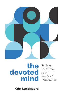 The Devoted Mind: Seeking God's Face in a World of Distraction Cover Image