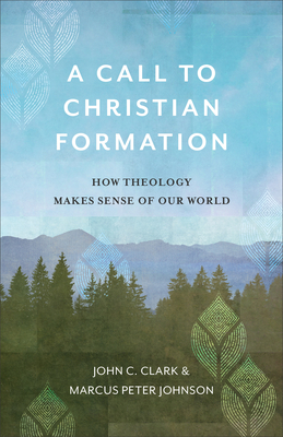 A Call to Christian Formation: How Theology Makes Sense of Our World Cover Image