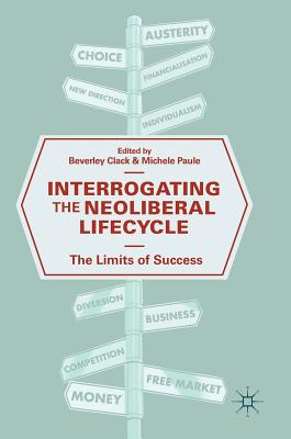 Interrogating the Neoliberal Lifecycle The Limits of Success