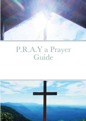 P.R.A.Y a Prayer Guide By Christan Katona Cover Image