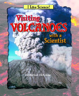 Visiting Volcanoes with a Scientist (I Like Science!) Cover Image