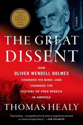 The Great Dissent: How Oliver Wendell Holmes Changed His Mind--and Changed the History of Free Speech in America By Thomas Healy Cover Image