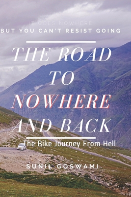The Road To Nowhere And Back: The Bike Journey From Hell Cover Image