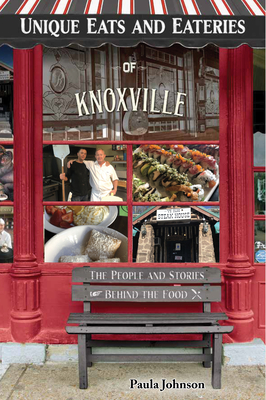 Unique Eats and Eateries of Knoxville By Paula Johnson Cover Image