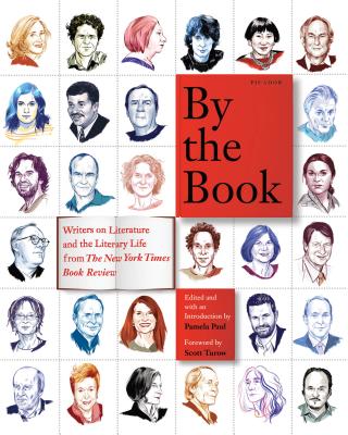 By the Book: Writers on Literature and the Literary Life from The New York Times Book Review By Pamela Paul (Editor), Scott Turow (Foreword by) Cover Image