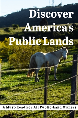 Discover America'S Public Lands A Must-read For All Public-land Owners: History Of Public Lands Cover Image
