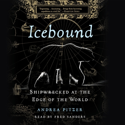 Icebound: Shipwrecked at the Edge of the World By Andrea Pitzer, Fred Sanders (Read by) Cover Image