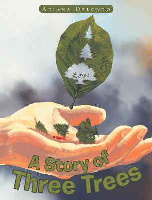 A Story of Three Trees By Ariana Delgado Cover Image