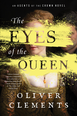 The Eyes of the Queen: A Novel (An Agents of the Crown Novel #1) By Oliver Clements Cover Image