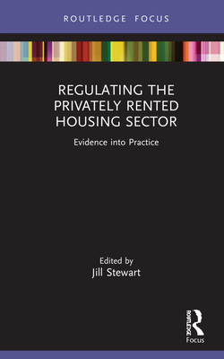 Regulating the Privately Rented Housing Sector: Evidence Into Practice (Routledge Focus on Environmental Health) By Jill Stewart (Editor), Russell Moffatt (Editor) Cover Image