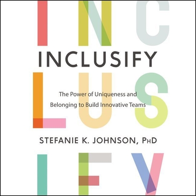 Inclusify: The Power of Uniqueness and Belonging to Build Innovative Teams By Stefanie K. Johnson, Amanda Dolan (Read by) Cover Image