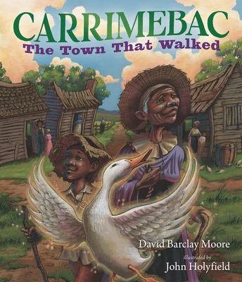 Carrimebac, the Town That Walked By David Barclay Moore, John Holyfield (Illustrator) Cover Image