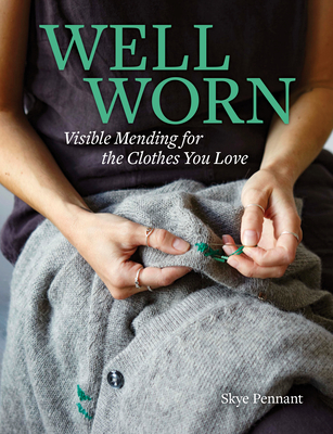 Well Worn: Visible Mending for the Clothes You Love