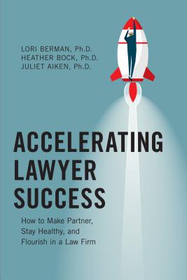 Accelerating Lawyer Success: How to Make Partner, Stay Healthy, and Flourish in the Law Firm Cover Image