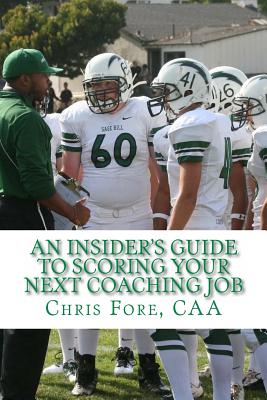 An Insider's Guide To Scoring Your Next Coaching Job (Paperback