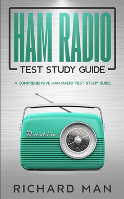 Ham Radio Test Study Guide: A Comprehensive Ham Radio Test Study Guide By Richard Man Cover Image