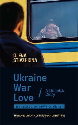 Ukraine, War, Love: A Donetsk Diary Cover Image