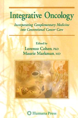 Integrative Oncology: Incorporating Complementary Medicine Into Conventional Cancer Care (Current Clinical Oncology) Cover Image