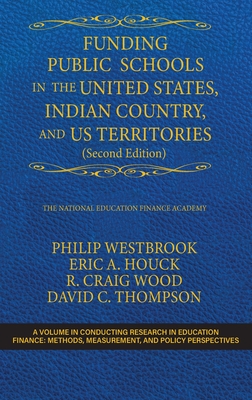 Funding Public Schools in the United States, Indian Country, and US Territories (Second Edition) (Conducting Research in Education Finance: Methods) Cover Image