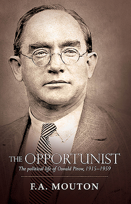 The Opportunist: The Political Life of Oswald Pirow, 1915-1959 By Mouton Cover Image