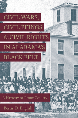 Civil Wars, Civil Beings, and Civil Rights in Alabama's Black Belt: A History of Perry County Cover Image