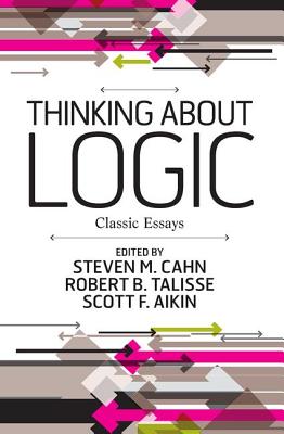 Thinking about Logic: Classic Essays By Steven M. Cahn, Robert B. Talisse, Scott F. Aikin Cover Image