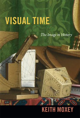 Visual Time: The Image in History By Keith Moxey Cover Image