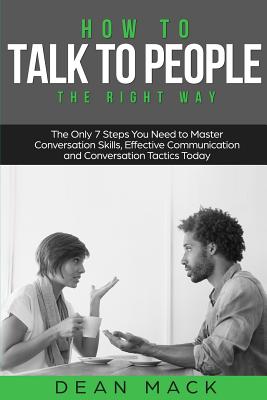 How to Talk to People: The Right Way - The Only 7 Steps You Need
