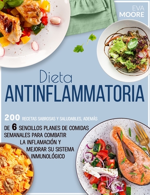 Dieta Antiinflamatoria: 200 Recetas sabrosas y saludables, además de 6  sencillos planes de comidas semanales para combatir la inflamación y me  (Paperback) | Mrs. Dalloway's Literary and Garden Arts