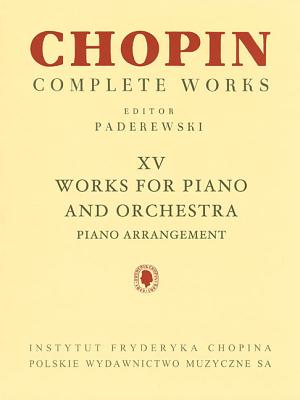 Works for Piano and Orchestra (2 Pianos Reduction): Chopin Complete Works Vol. XV Cover Image