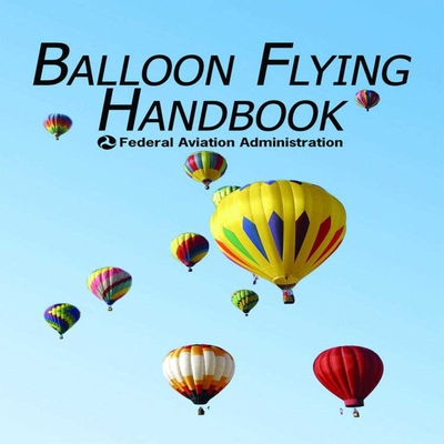 Balloon Flying Handbook By Federal Aviation Administration Cover Image