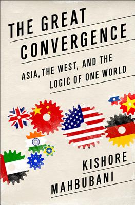 The Great Convergence: Asia, the West, and the Logic of One World By Kishore Mahbubani Cover Image