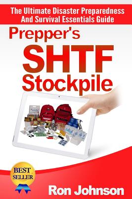 Prepper's SHTF Stockpile: The Ultimate Disaster Preparedness And Survival Essentials Guide