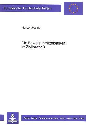 Die Beweisunmittelbarkeit Im Zivilprozess (Europaeische Hochschulschriften / European University Studie #1047) By Norbert Pantle Cover Image