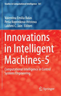 Innovations in Intelligent Machines-5: Computational Intelligence in Control Systems Engineering (Studies in Computational Intelligence #561) Cover Image