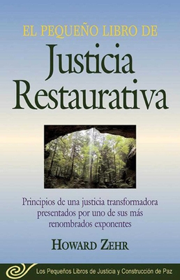 El Pequeno Libro De La Justicia Restaurativa: Principios De Una Justicia Trasnformadora Presentados Por Uno De Sus Mas Renombr (Justice and Peacebuilding) Cover Image