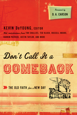 Don't Call It a Comeback: The Old Faith for a New Day Cover Image