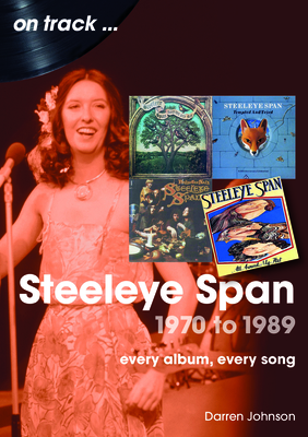 Steeleye Span 1970 to 1989: Every Album, Every Song (On