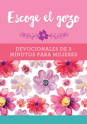 Escoge el gozo: Devocionales de 3 minutos para mujeres (3-Minute Devotions) By Compiled by Barbour Staff Cover Image