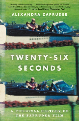 Twenty-Six Seconds: A Personal History of the Zapruder Film
