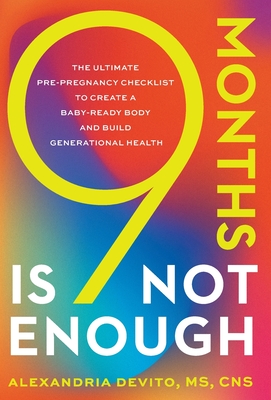 9 Months Is Not Enough: The Ultimate Pre-pregnancy Checklist to Create a Baby-Ready Body and Build Generational Health Cover Image