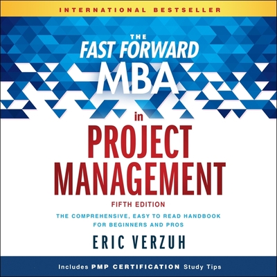 The Fast Forward MBA in Project Management Lib/E: The Comprehensive, Easy to Read Handbook for Beginners and Pros, 5th Edition Cover Image
